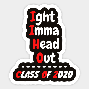 Ight Imma Head Out Class of 2020 Funny Graduation Meme Shirt Sticker